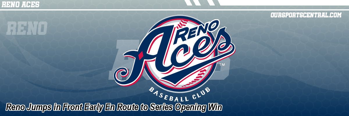 Reno Jumps in Front Early En Route to Series Opening Win