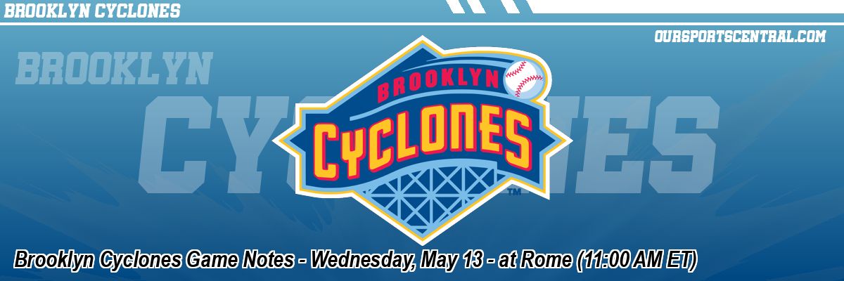 Brooklyn Cyclones Game Notes - Wednesday, May 13 - at Rome (11:00 AM ET)