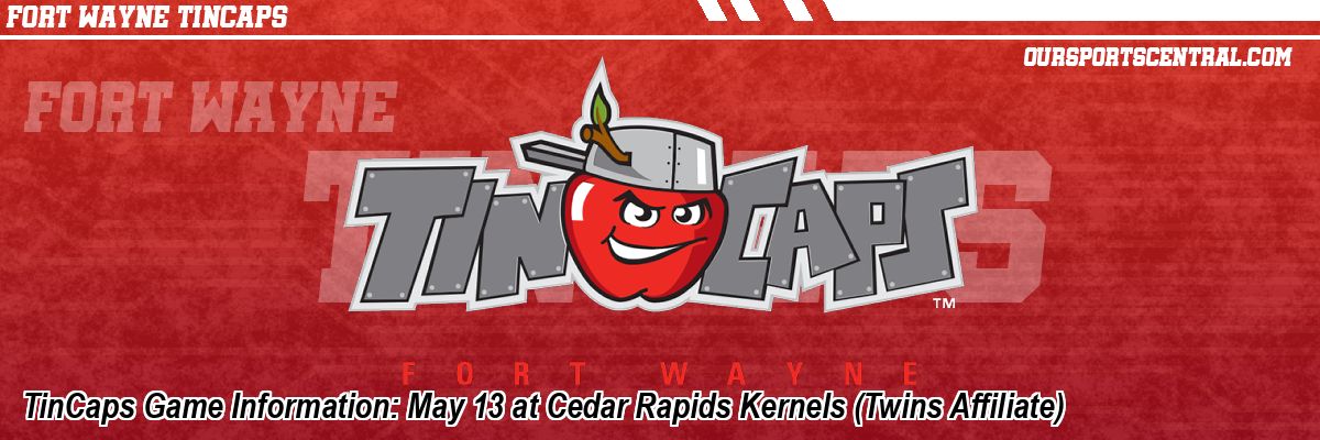 TinCaps Game Information: May 13 at Cedar Rapids Kernels (Twins Affiliate)