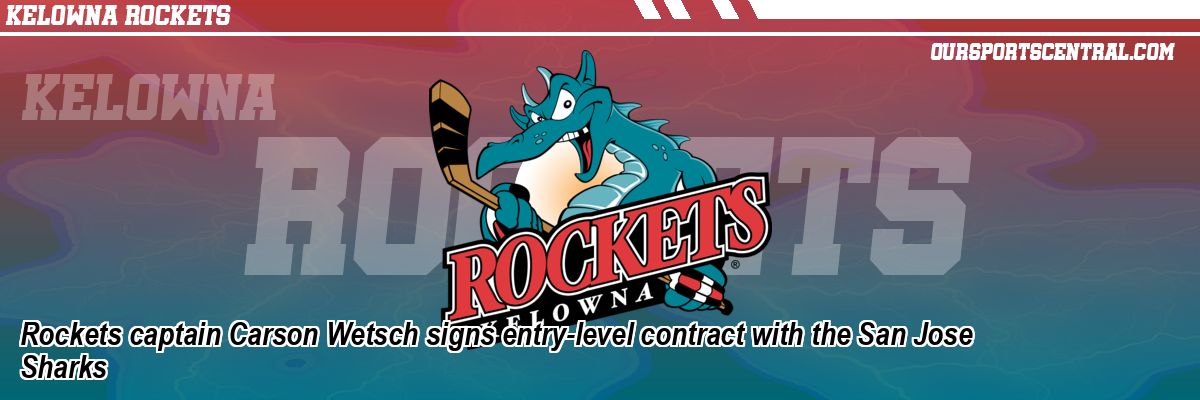 Rockets captain Carson Wetsch signs entry-level contract with the San Jose Sharks