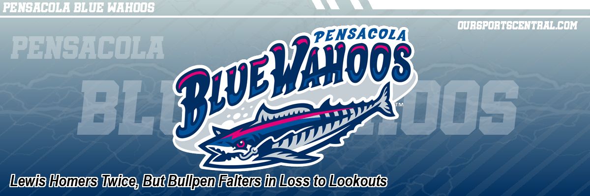 Lewis Homers Twice, But Bullpen Falters in Loss to Lookouts
