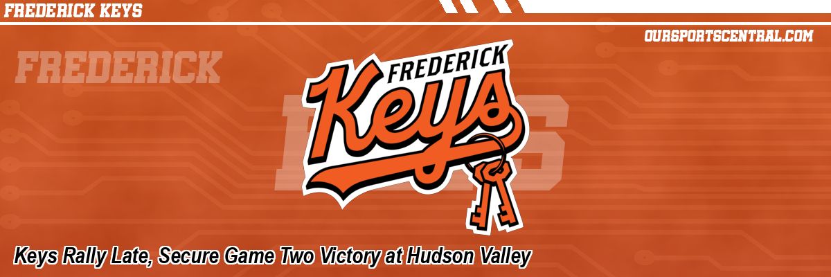 Keys Rally Late, Secure Game Two Victory at Hudson Valley