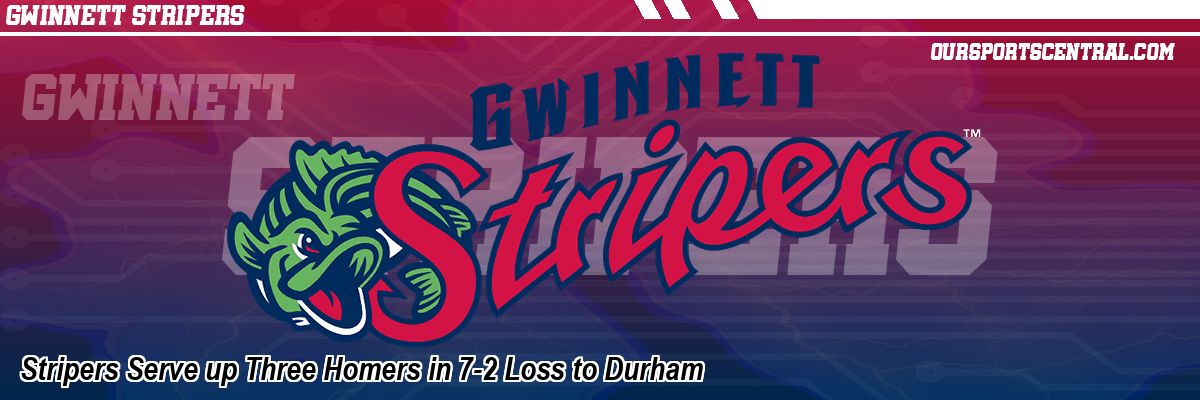 Stripers Serve up Three Homers in 7-2 Loss to Durham