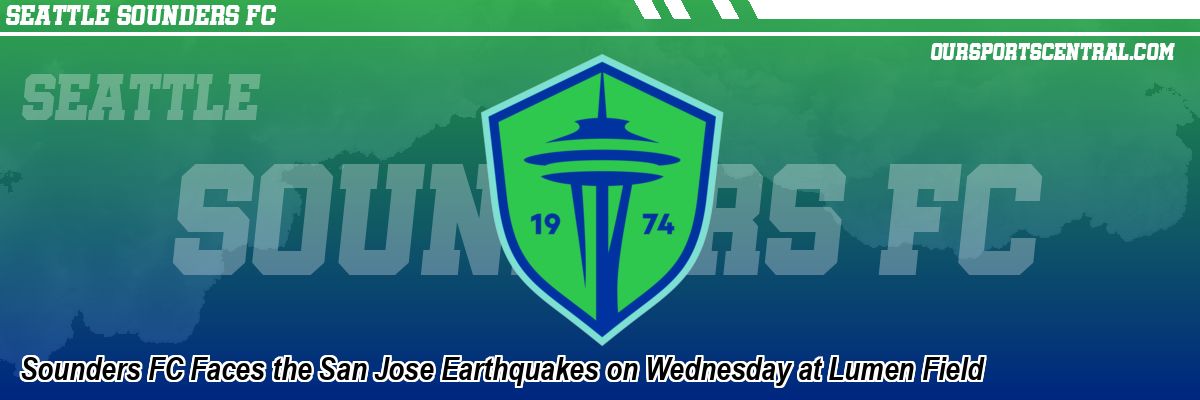 Sounders FC Faces the San Jose Earthquakes on Wednesday at Lumen Field
