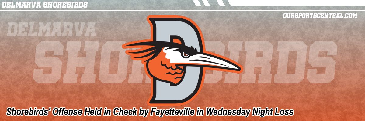 Shorebirds' Offense Held in Check by Fayetteville in Wednesday Night Loss