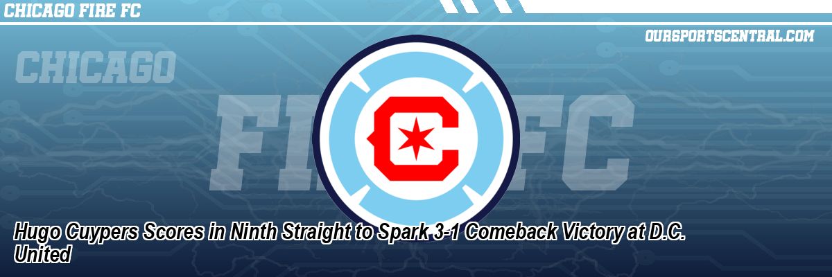 Hugo Cuypers Scores in Ninth Straight to Spark 3-1 Comeback Victory at D.C. United