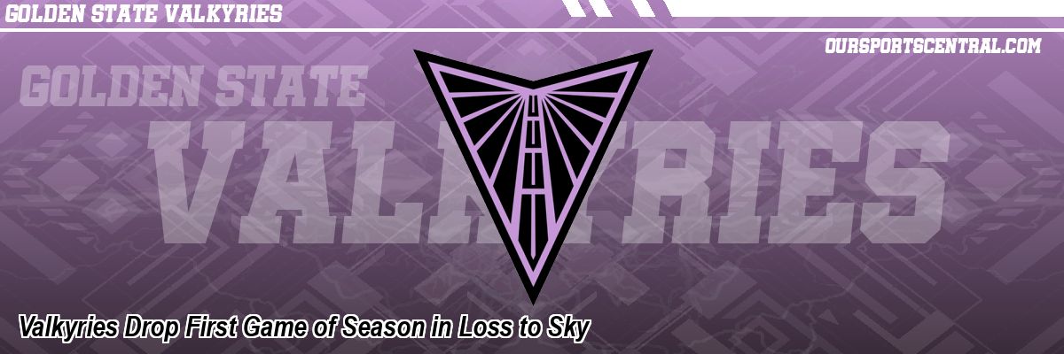 Valkyries Drop First Game of Season in Loss to Sky