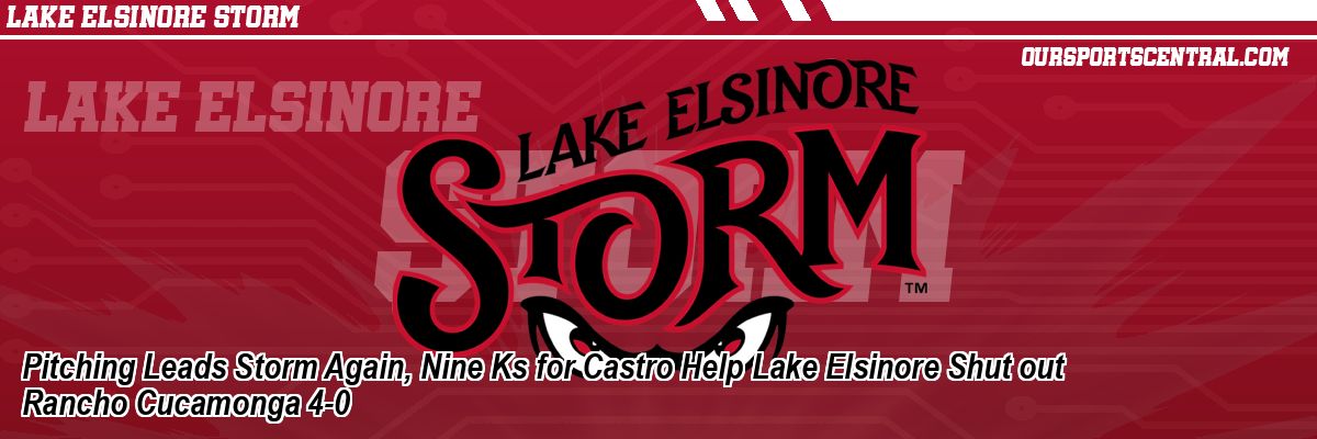 Pitching Leads Storm Again, Nine Ks for Castro Help Lake Elsinore Shut out Rancho Cucamonga 4-0