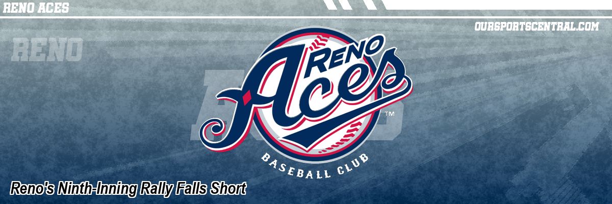 Reno's Ninth-Inning Rally Falls Short