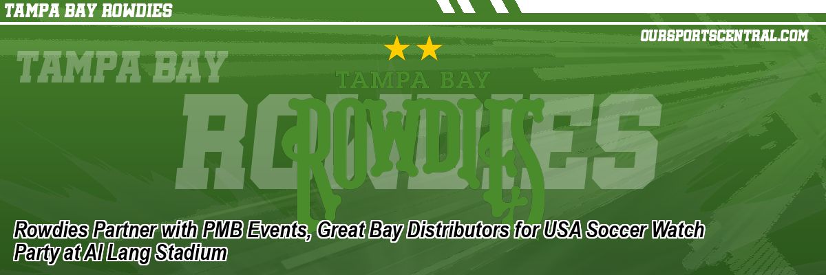Rowdies Partner with PMB Events, Great Bay Distributors for USA Soccer Watch Party at Al Lang Stadium