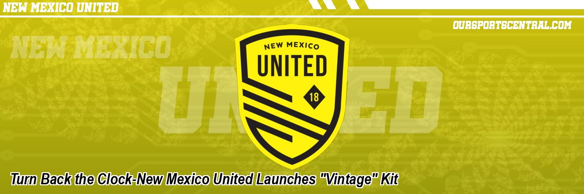 Turn Back the Clock-New Mexico United Launches 
