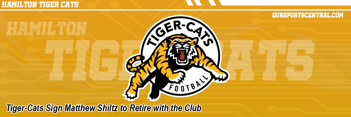 Tiger-Cats Sign Matthew Shiltz to Retire with the Club