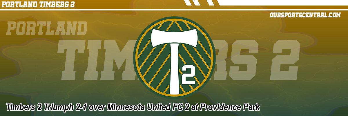 Timbers 2 Triumph 2-1 over Minnesota United FC 2 at Providence Park