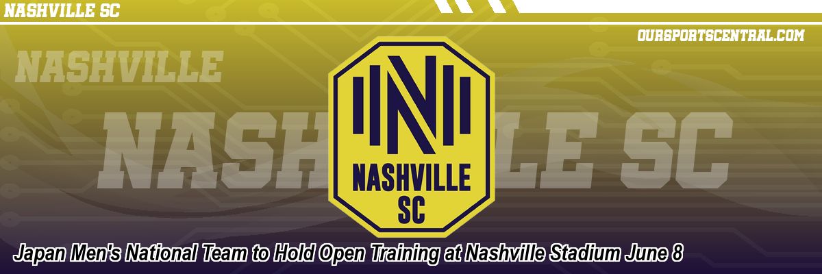 Japan Men's National Team to Hold Open Training at Nashville Stadium June 8