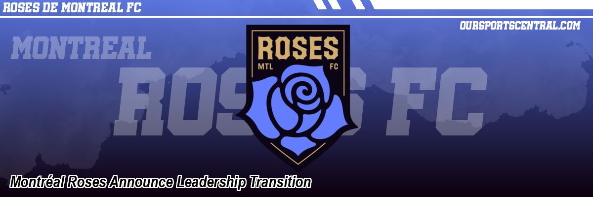 Montréal Roses Announce Leadership Transition