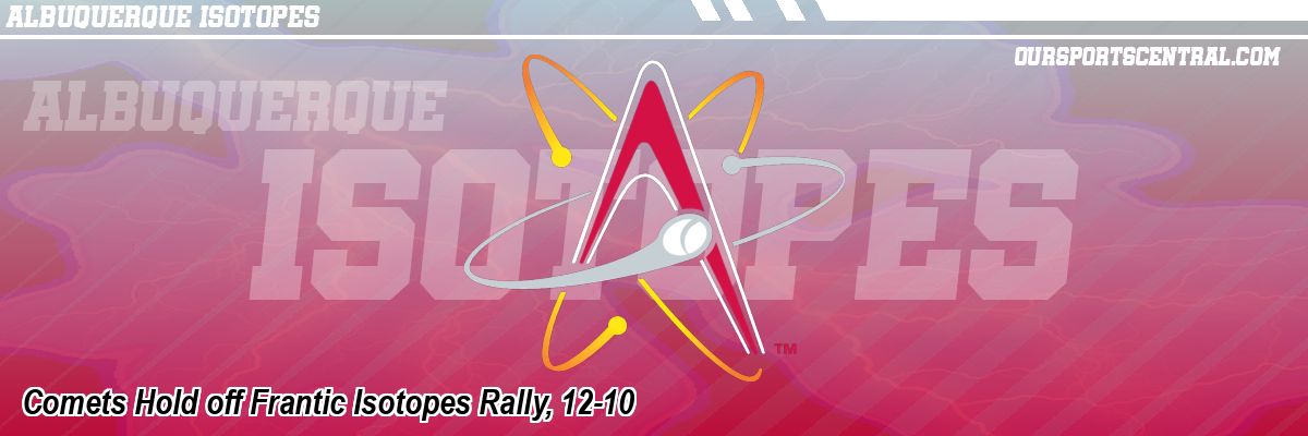 Comets Hold off Frantic Isotopes Rally, 12-10