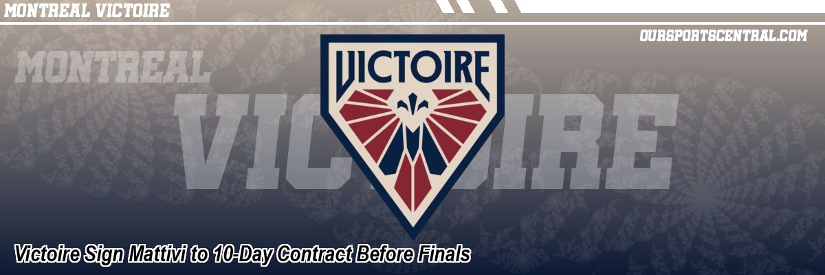 Victoire Sign Mattivi to 10-Day Contract Before Finals