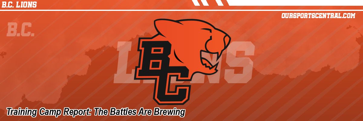 Training Camp Report: The Battles Are Brewing
