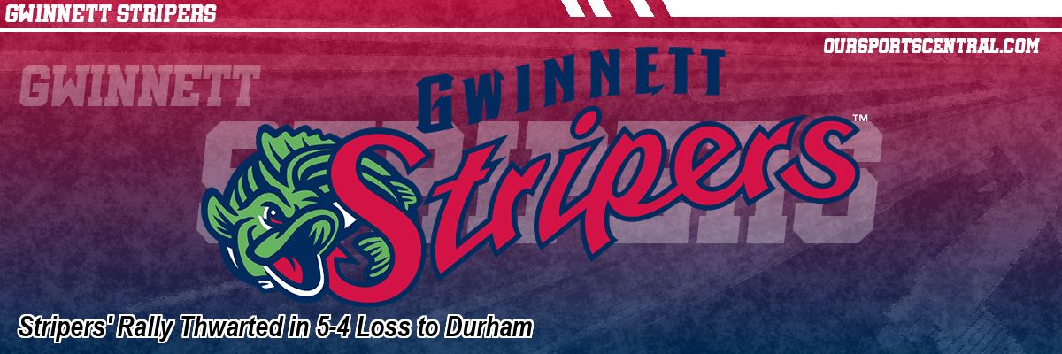 Stripers' Rally Thwarted in 5-4 Loss to Durham