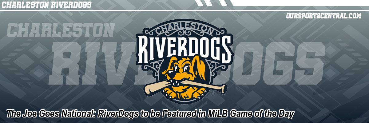 The Joe Goes National: RiverDogs to be Featured in MiLB Game of the Day
