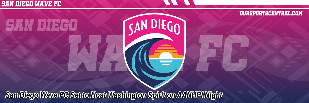 San Diego Wave FC Set to Host Washington Spirit on AANHPI Night