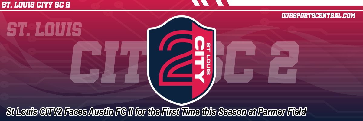 St Louis CITY2 Faces Austin FC II for the First Time this Season at Parmer Field