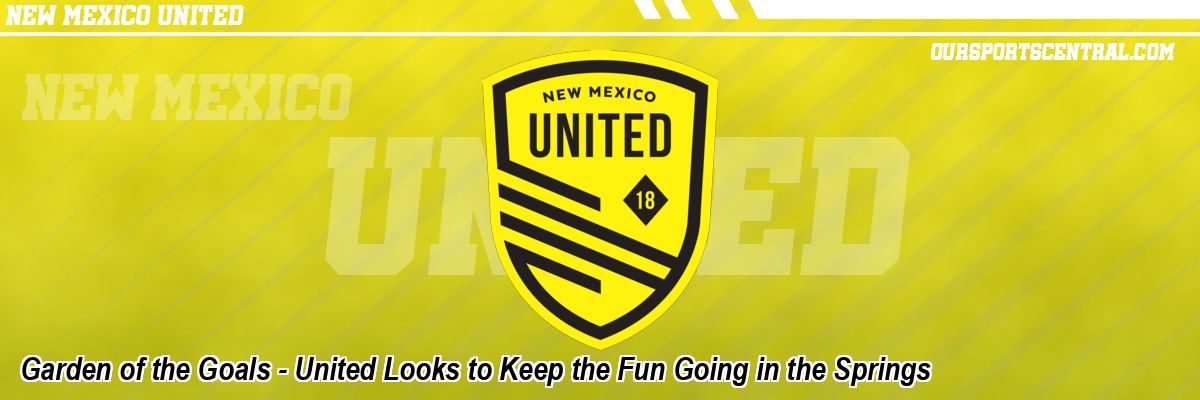 Garden of the Goals - United Looks to Keep the Fun Going in the Springs