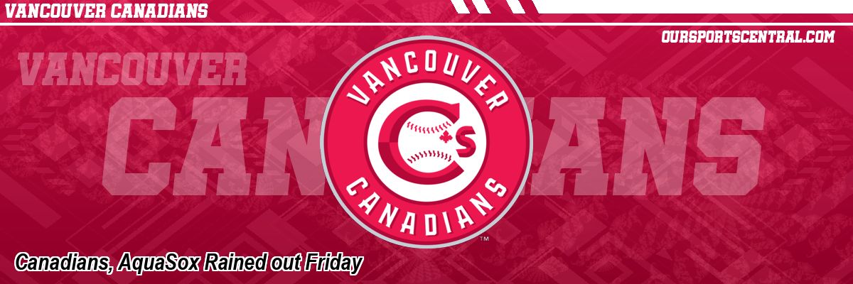 Canadians, AquaSox Rained out Friday