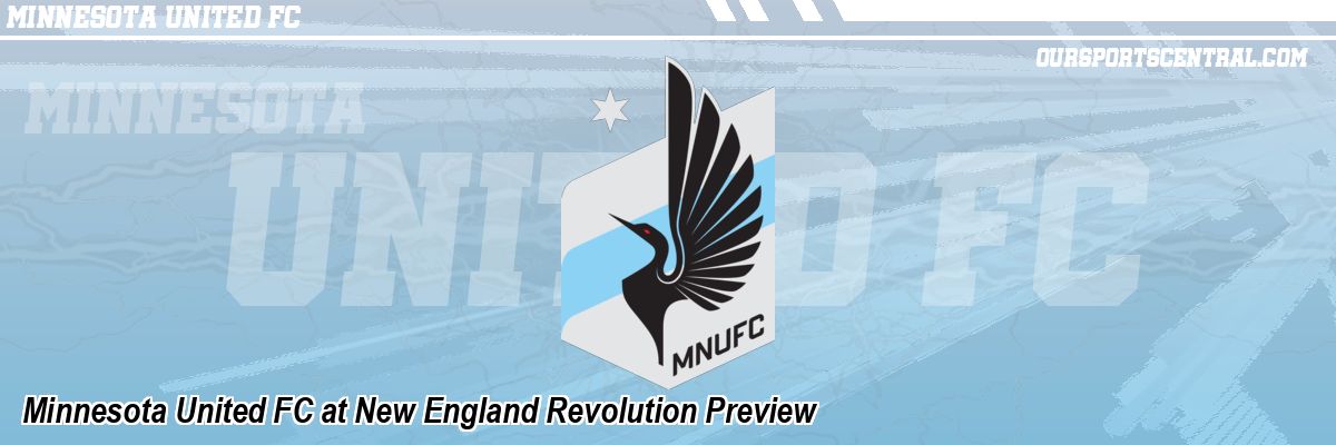 Minnesota United FC at New England Revolution Preview
