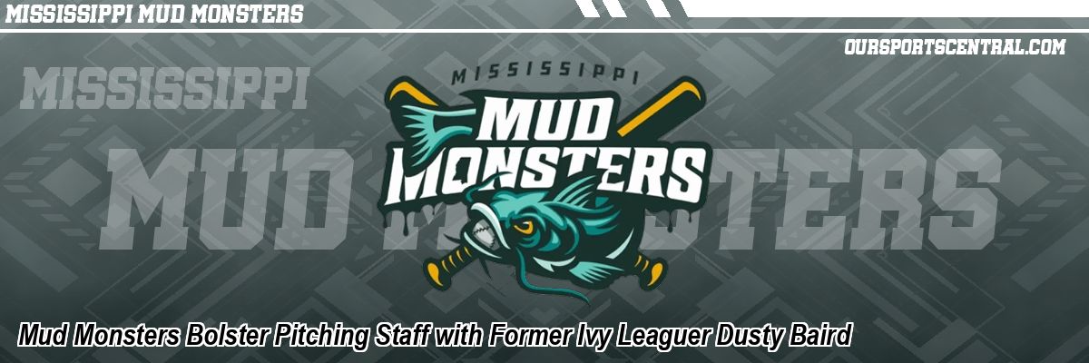 Mud Monsters Bolster Pitching Staff with Former Ivy Leaguer Dusty Baird