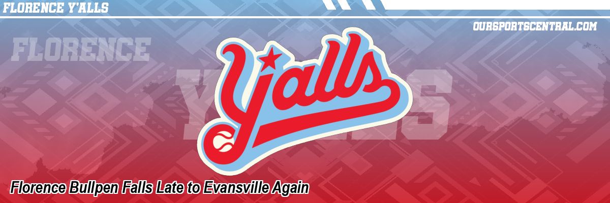 Florence Bullpen Falls Late to Evansville Again