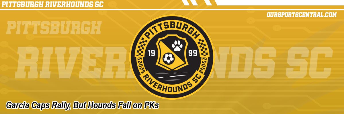 Garcia Caps Rally, But Hounds Fall on PKs
