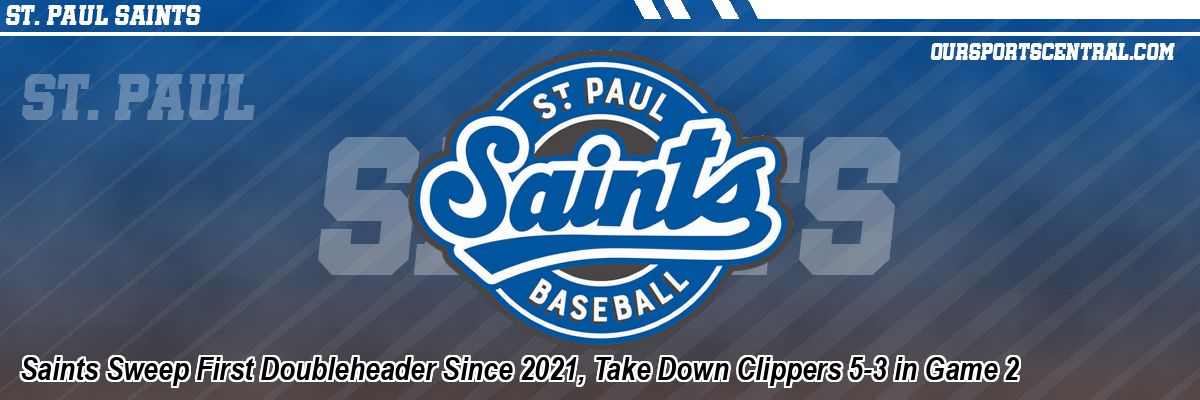 Saints Sweep First Doubleheader Since 2021, Take Down Clippers 5-3 in Game 2