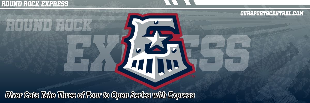 River Cats Take Three of Four to Open Series with Express