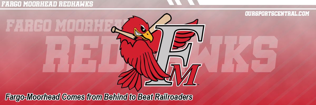 Fargo-Moorhead Comes from Behind to Beat Railroaders
