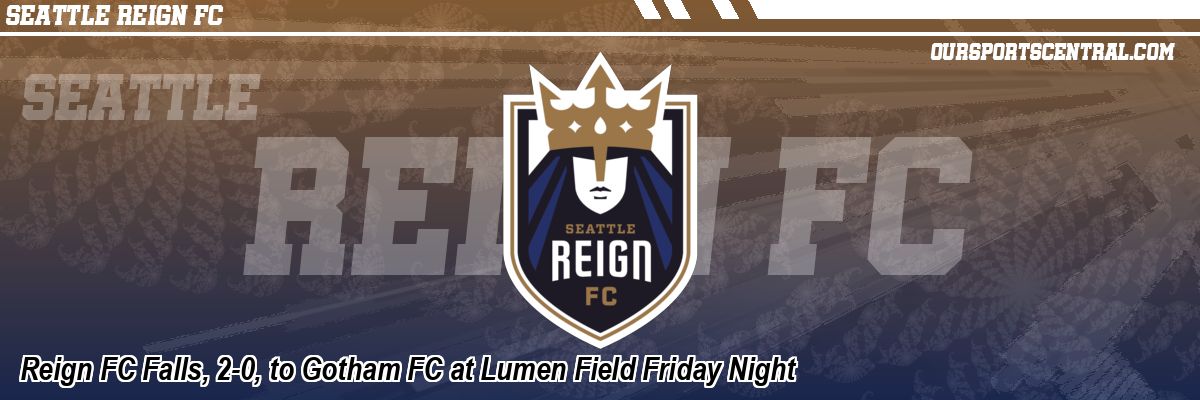 Reign FC Falls, 2-0, to Gotham FC at Lumen Field Friday Night