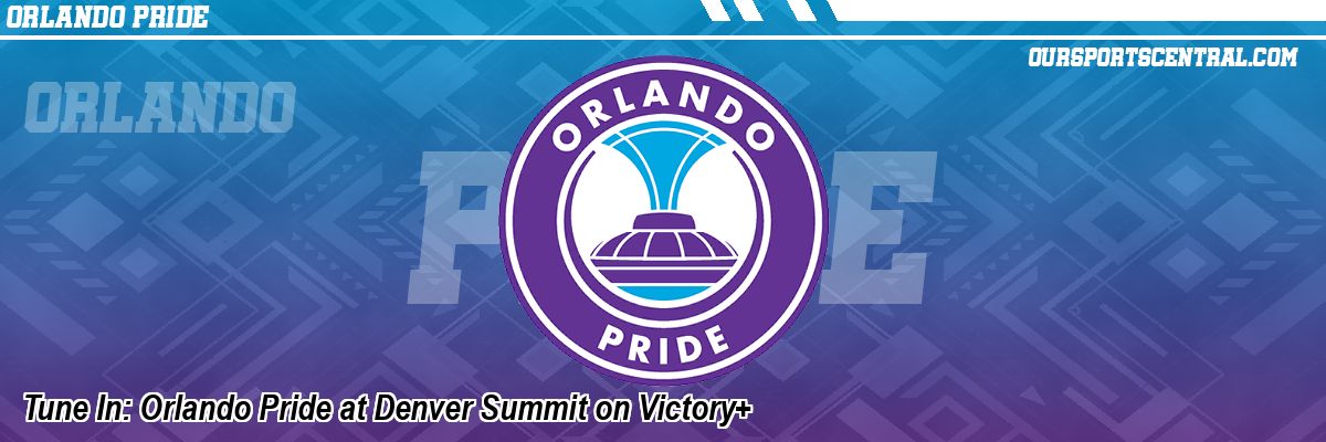 Tune In: Orlando Pride at Denver Summit on Victory+