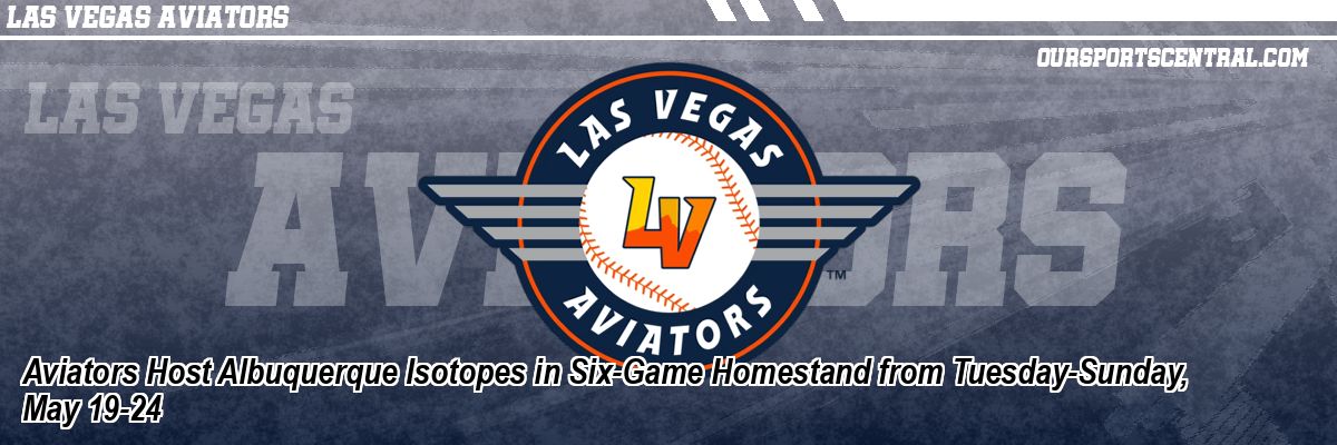Aviators Host Albuquerque Isotopes in Six-Game Homestand from Tuesday-Sunday, May 19-24