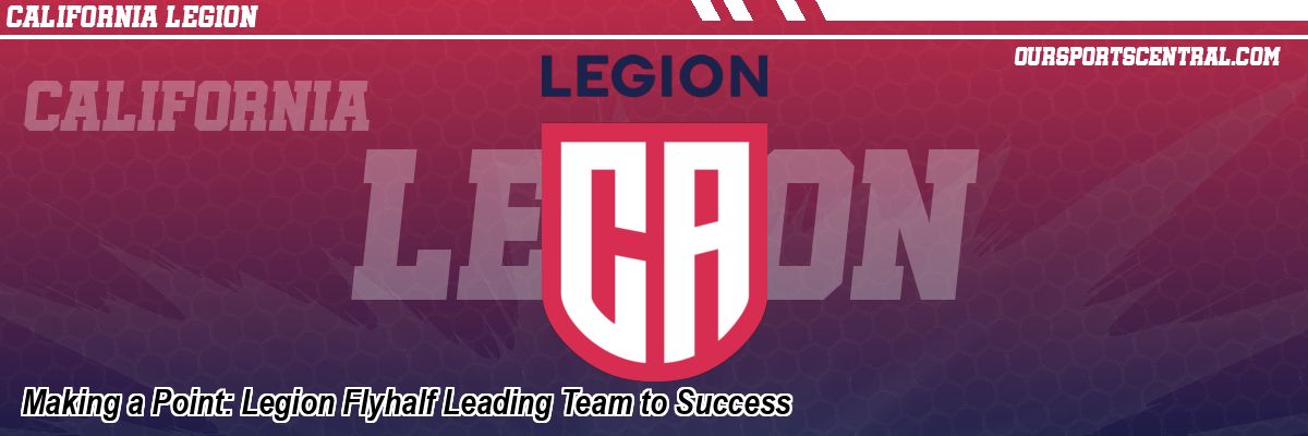 Making a Point: Legion Flyhalf Leading Team to Success