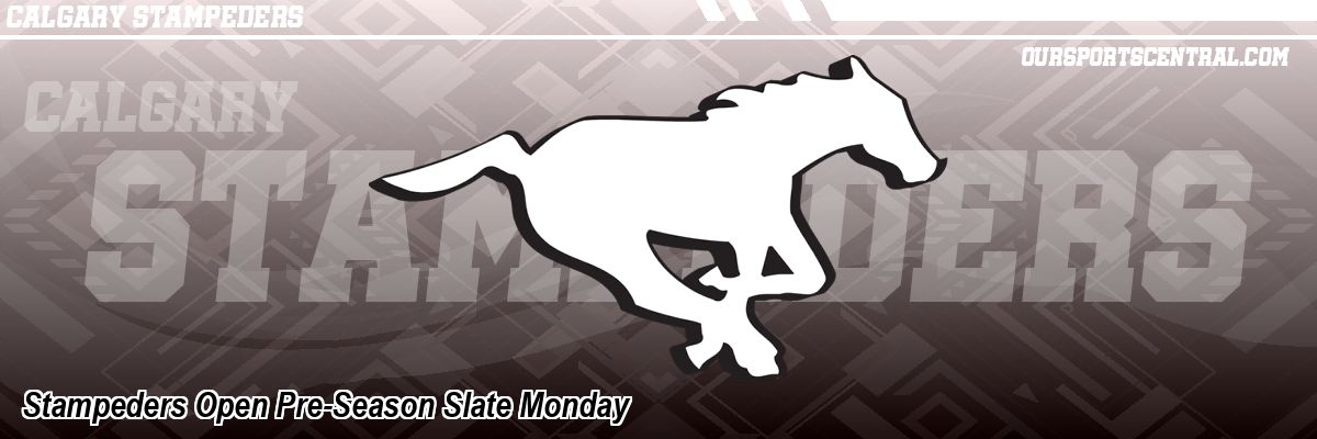 Stampeders Open Pre-Season Slate Monday