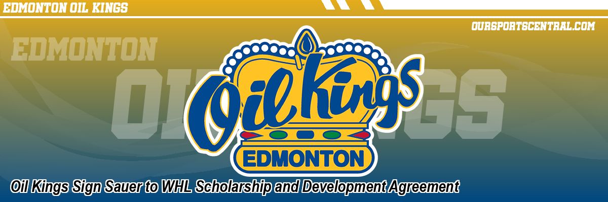 Oil Kings Sign Sauer to WHL Scholarship and Development Agreement