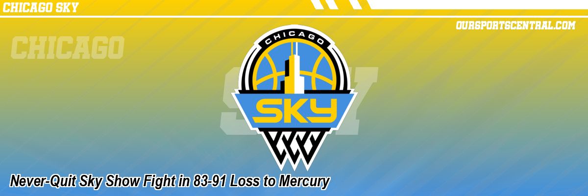 Never-Quit Sky Show Fight in 83-91 Loss to Mercury
