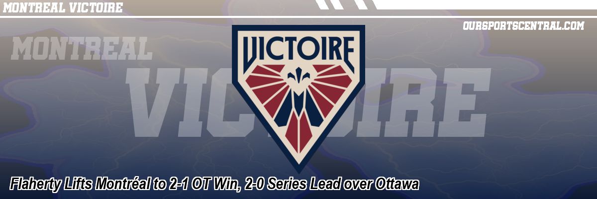 Flaherty Lifts Montréal to 2-1 OT Win, 2-0 Series Lead over Ottawa