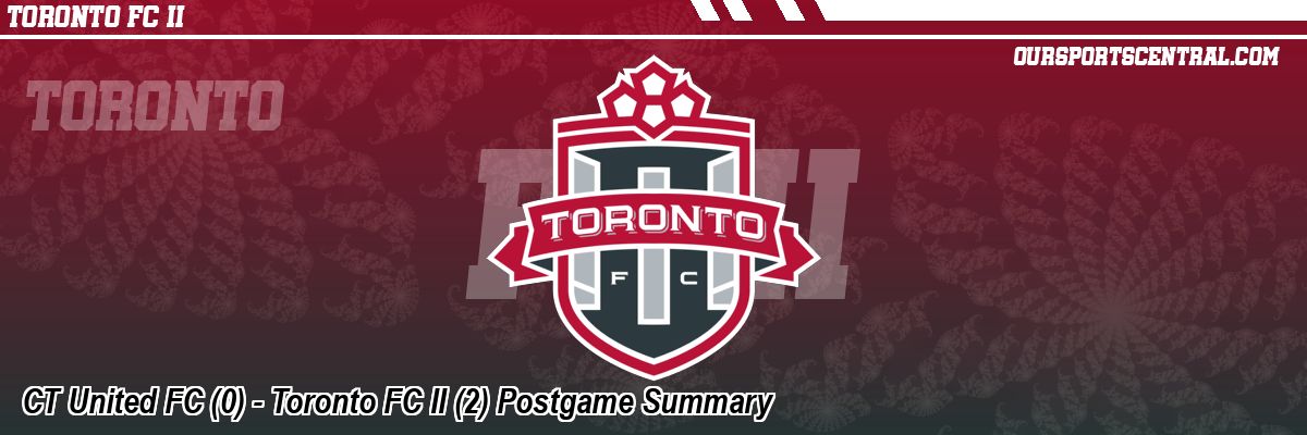 CT United FC (0) - Toronto FC II (2) Postgame Summary