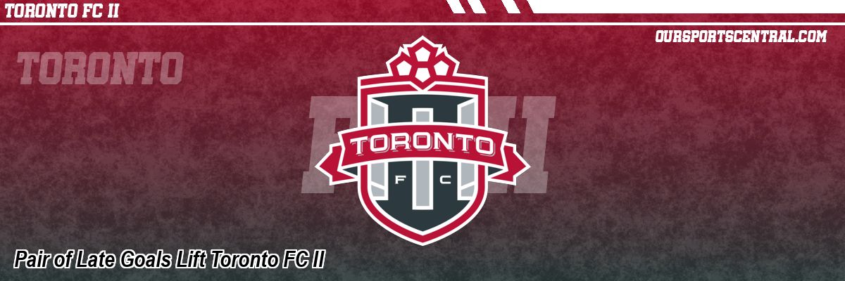 Pair of Late Goals Lift Toronto FC II