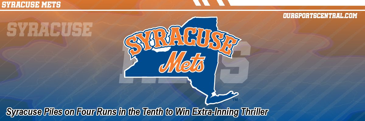 Syracuse Piles on Four Runs in the Tenth to Win Extra-Inning Thriller