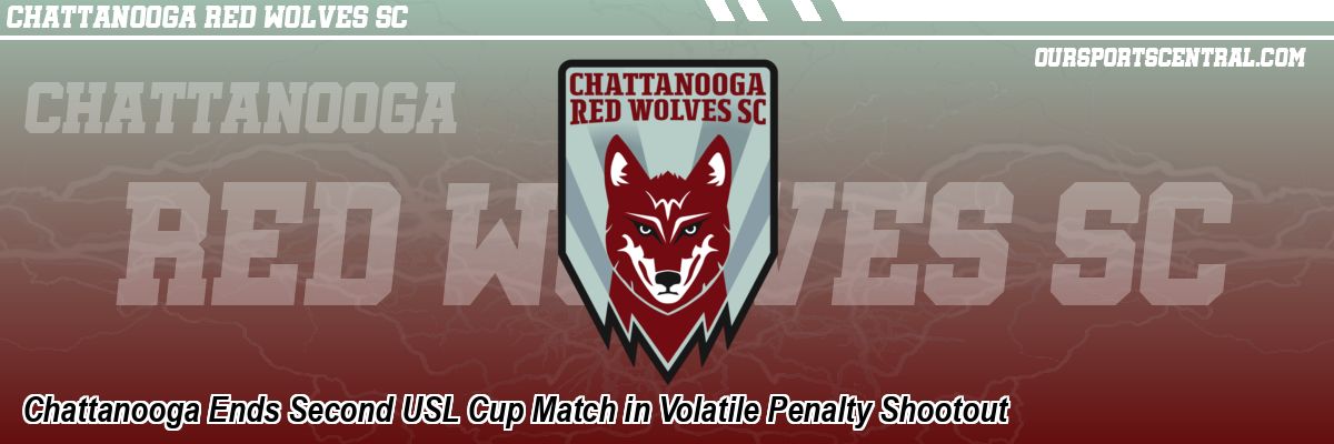 Chattanooga Ends Second USL Cup Match in Volatile Penalty Shootout