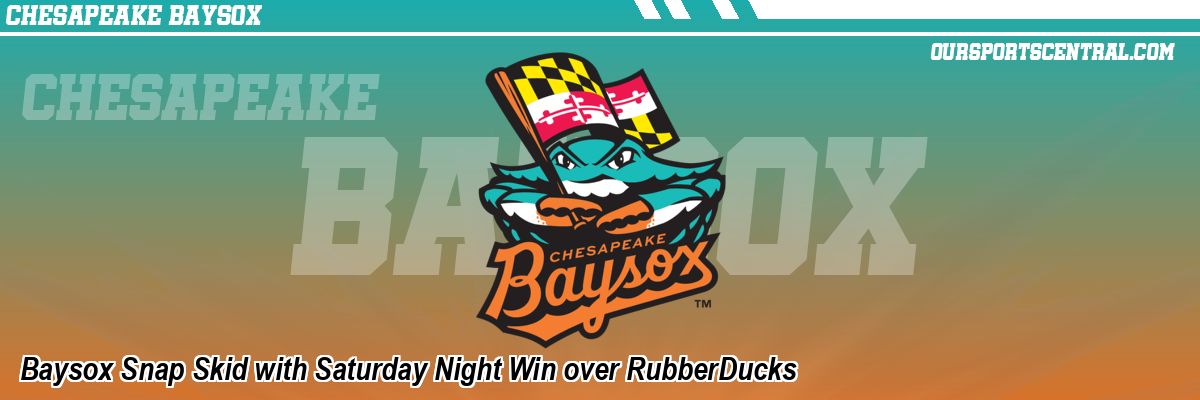 Baysox Snap Skid with Saturday Night Win over RubberDucks