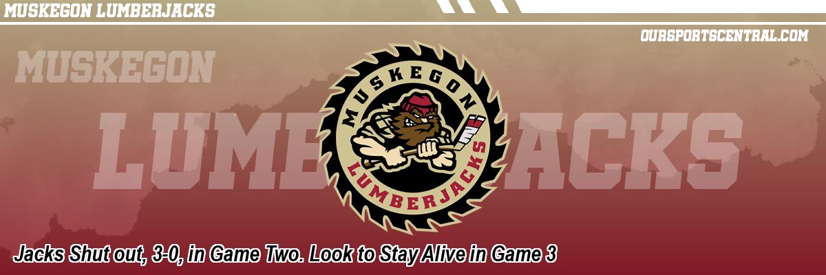 Jacks Shut out, 3-0, in Game Two. Look to Stay Alive in Game 3