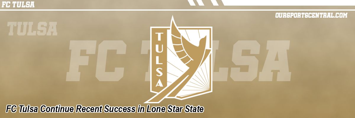 FC Tulsa Continue Recent Success in Lone Star State